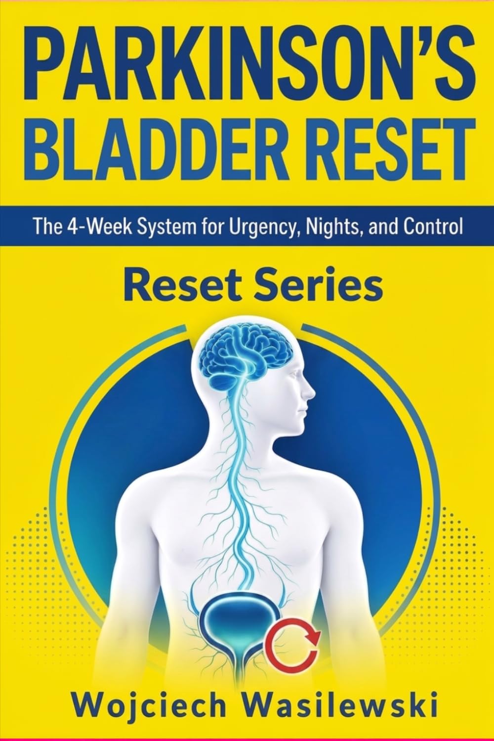 Parkinson's Bladder Reset: The 4-Week System to Stop Urgency, Reclaim Your Nights, and Take Back Control