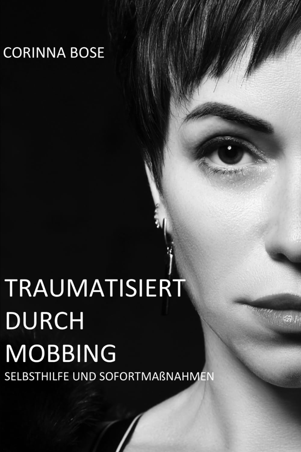 Traumatisiert durch Mobbing: Selbsthilfe und Sofortmaßnahmen für Mobbingopfer und ihre Angehörige