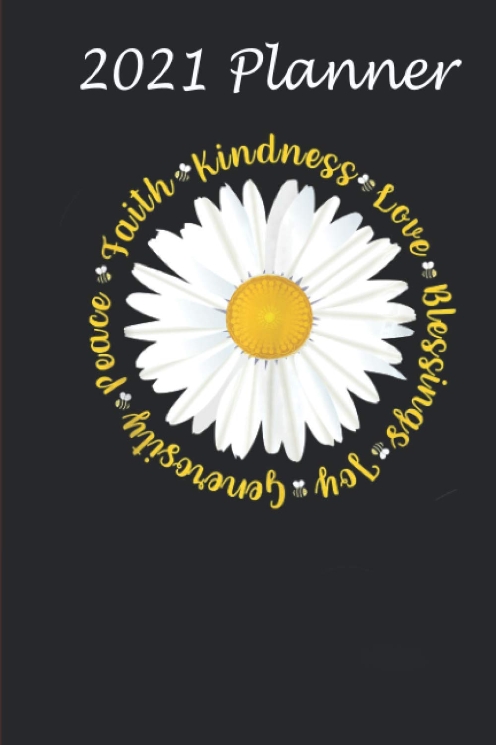 2021 Planner - daisy flower bees faith love kindness inspirational graphic: Daily planner 2021, US map, US holiday, 6x9 inch, 136 pages - Christmas gift ideas for kids men women