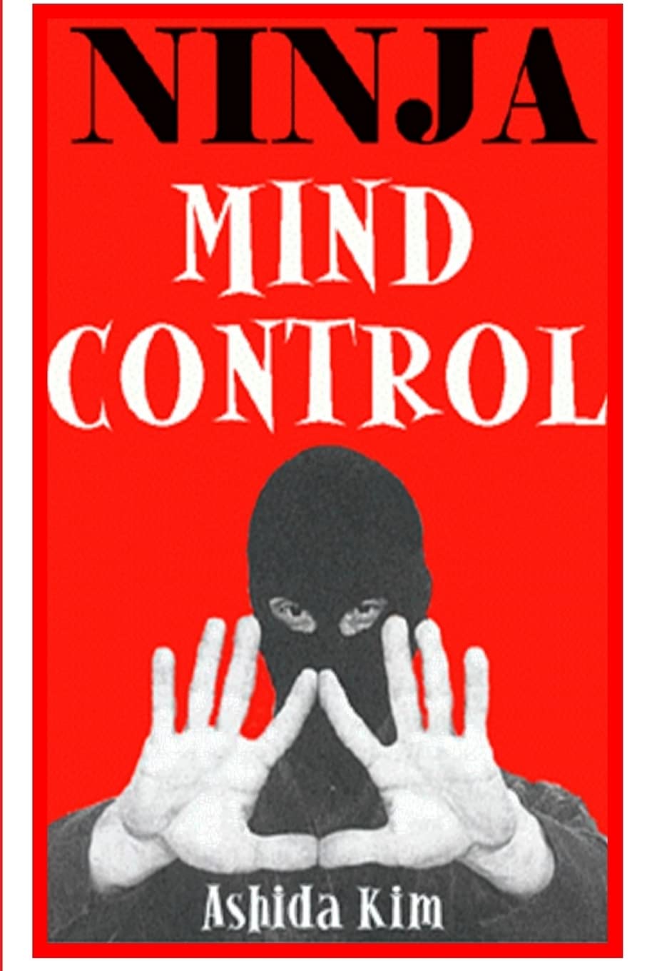 Ninja Mind Control Kim, Ashida 9781435769243 Books