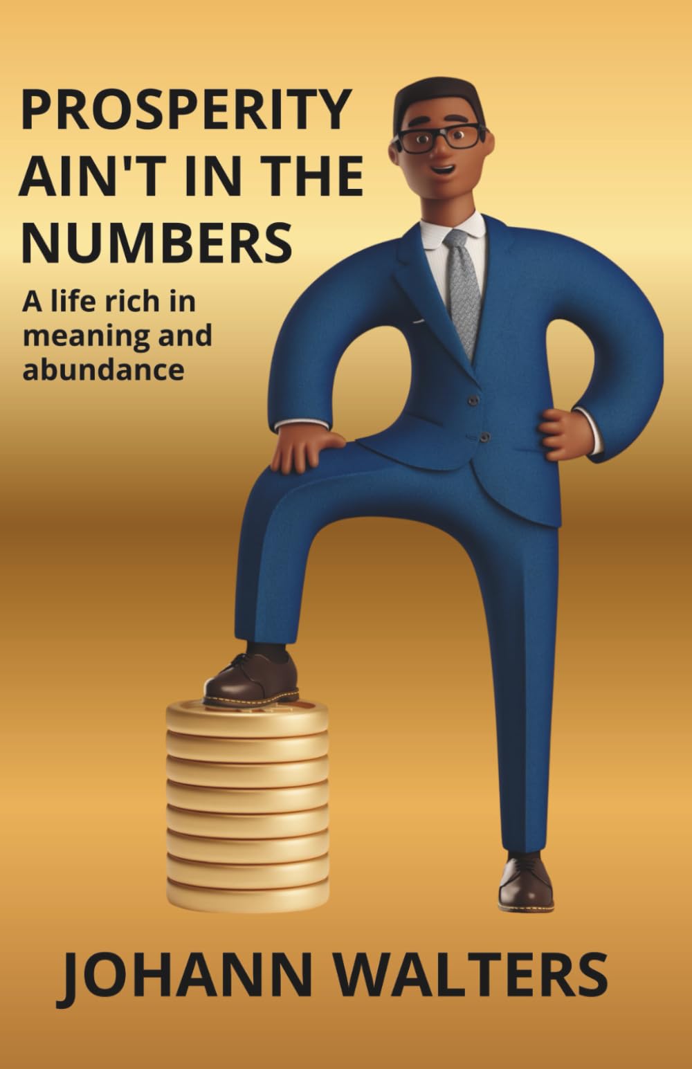 Prosperity ain't in the numbers: A life rich in meaning and abundance