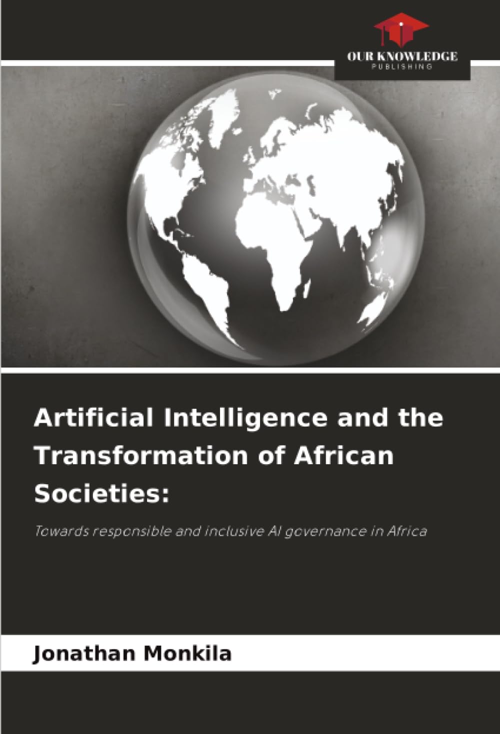 Artificial Intelligence and the Transformation of African Societies:: Towards responsible and inclusive AI governance in Africa