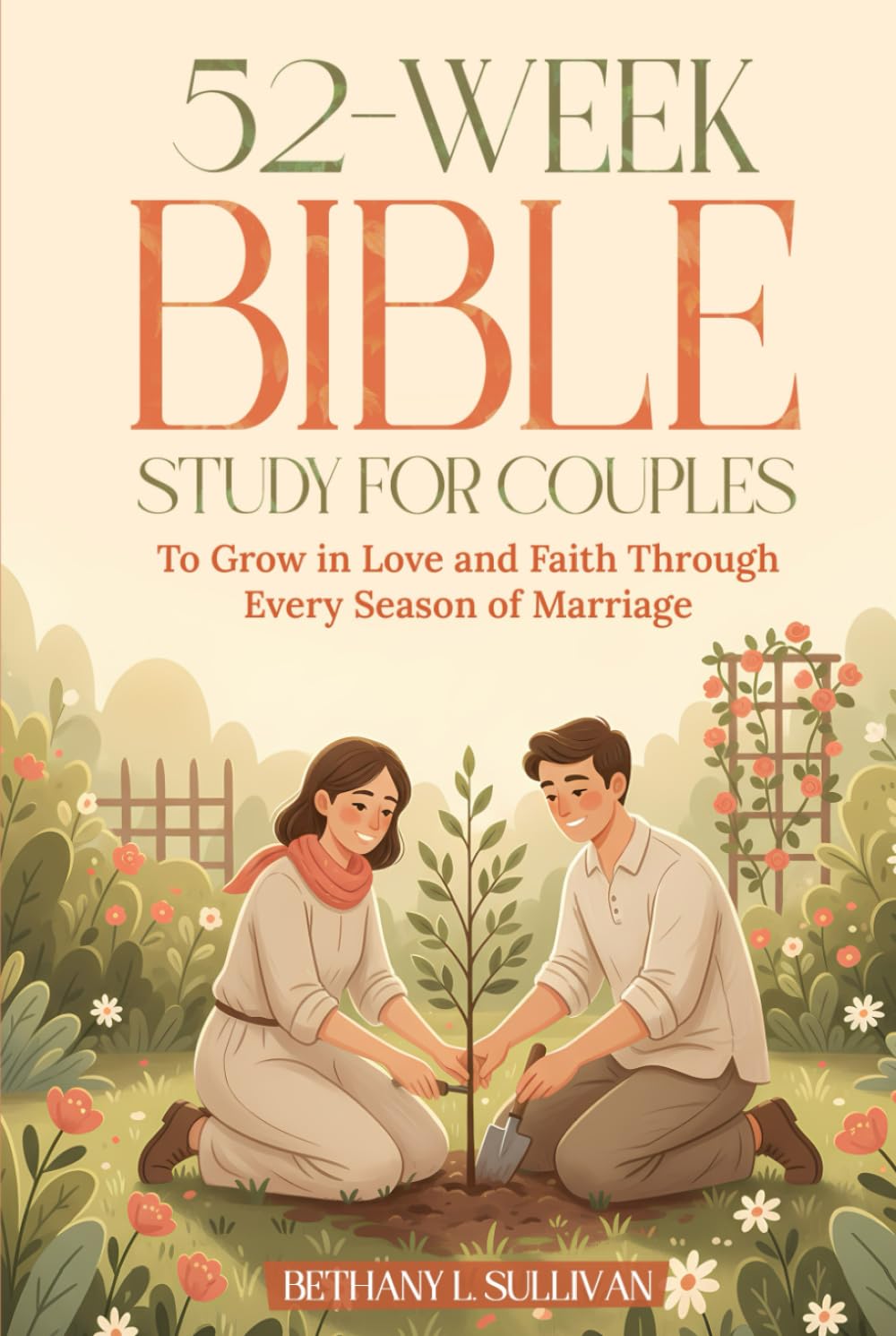52-Week Bible Study for Couples: To Grow in Love and Faith Through Every Season of Marriage (The 52 Weeks for Couples Devotional Series)