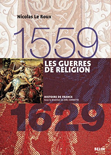 Télécharger Les guerres de religion (1559-1629): Version compacte (Histoire de France) Gratuit