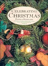 Celebrating Christmas Hundreds of Ideas, Recipes and Flower, Food, Gift and Decorating Projects