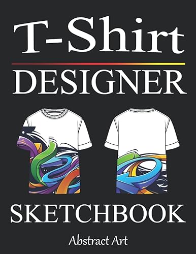 T-Shirt Designer Sketchbook: Design your Tee - Blank Fashion Design Sketchbook with templates - Art Coloring Book for Teenagers and Adults