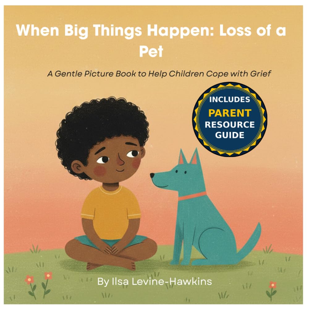 When Big Things Happen: Loss of a Pet: A Gentle Picture Book to Help Children Cope with Grief