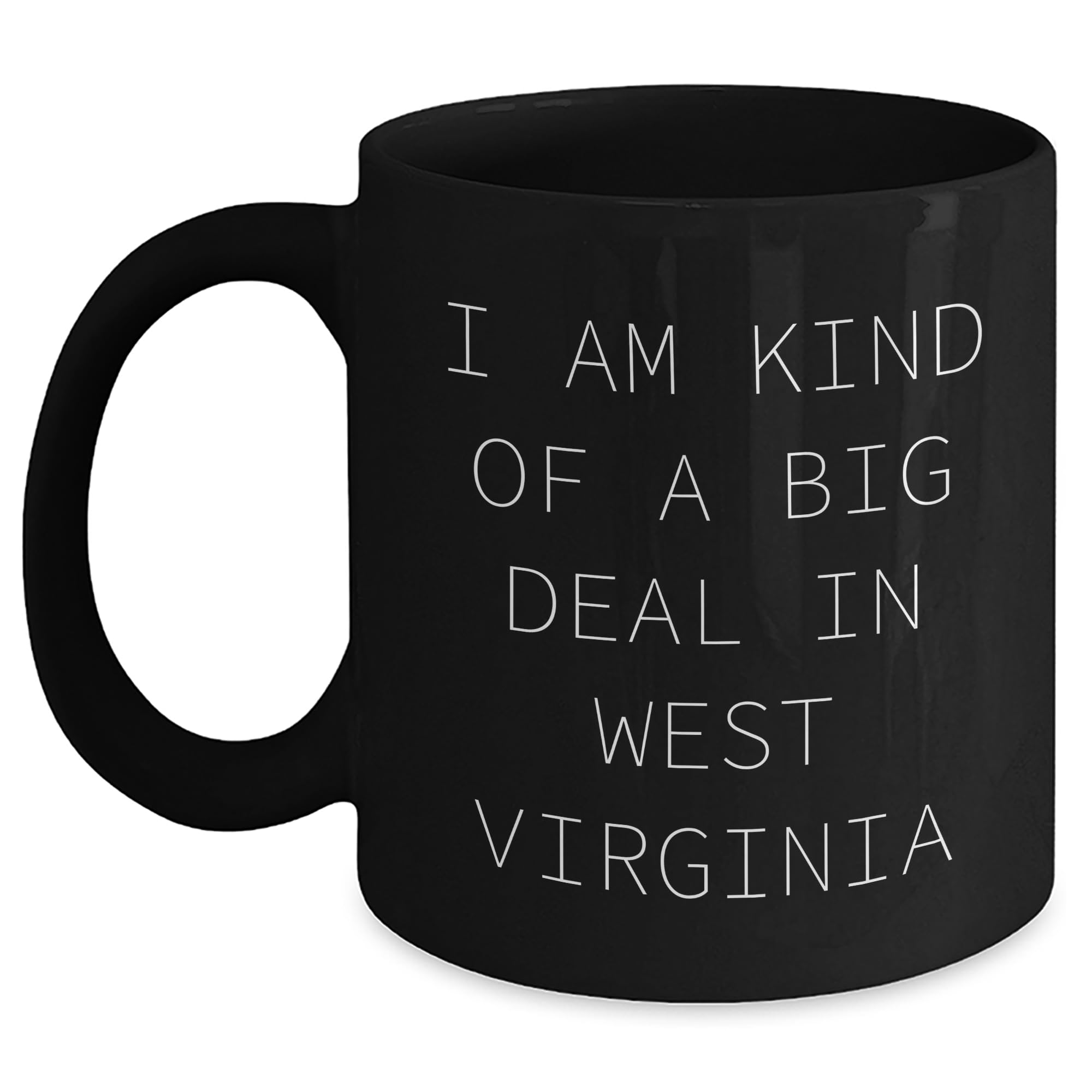 I Am Kind Of A Prime Selection In West Virginia - Funny Black Coffee Mug - Unique Gifts fo — funny ceramic mug from ShopProudGifts