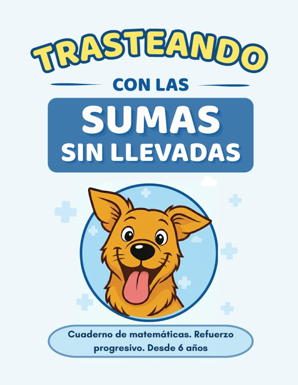 Trasteando con las sumas sin llevadas: Cuaderno de matemáticas · Refuerzo progresivo paso a paso · Desde 6 años
