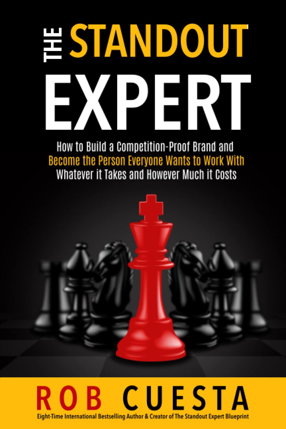 The Standout Expert: How to Build a Competition-Proof Brand and Become the Person Everyone Wants to Work With - Whatever it Takes and However Much it Costs