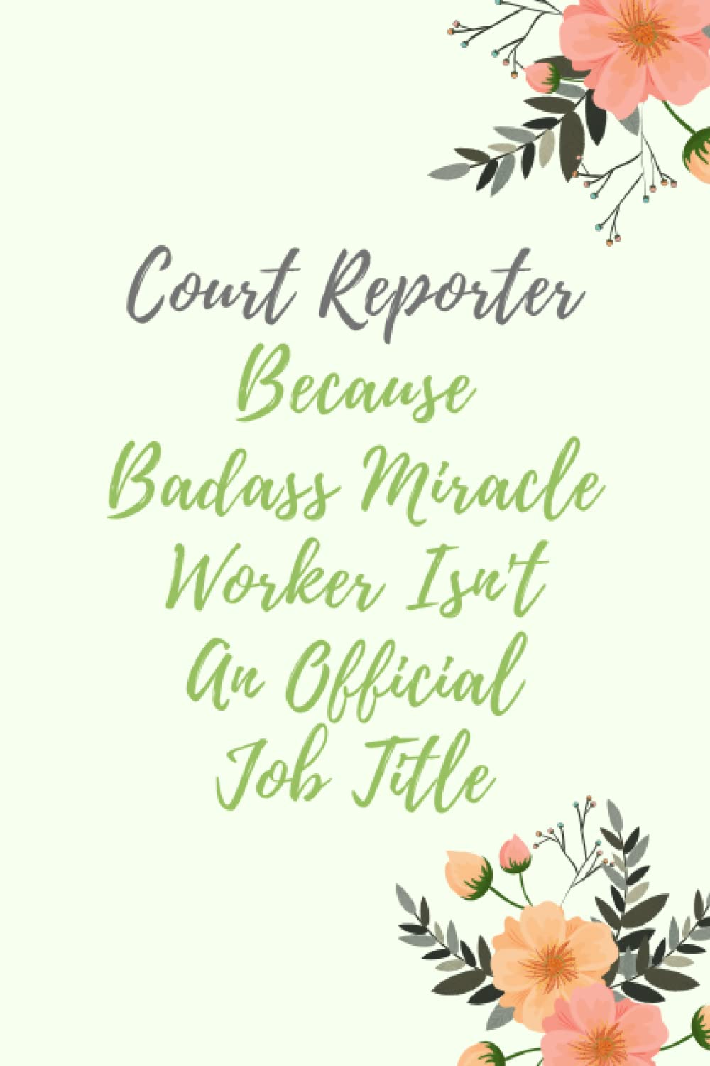 Court Reporter Because Badass Miracle Worker Isn't An Official Job Title: Cute Court Reporter Journal Notebook For Women , Notebook Journal For Men ..