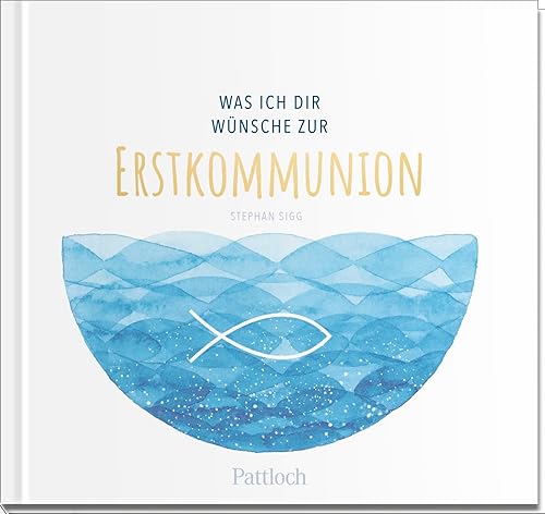 Was ich dir wünsche zur Erstkommunion: Geschenkbuch mit einer Kurzgeschichte, Wünschen und lieben Worten für das Kommunionkind (Geschenke zur Erstkommunion)