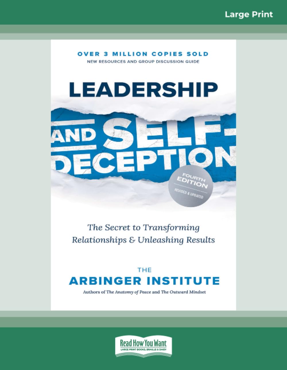 Leadership and Self-Deception (Fourth Edition): The Secret to Transforming Relationships and Unleashing Results [Large Print Edition]