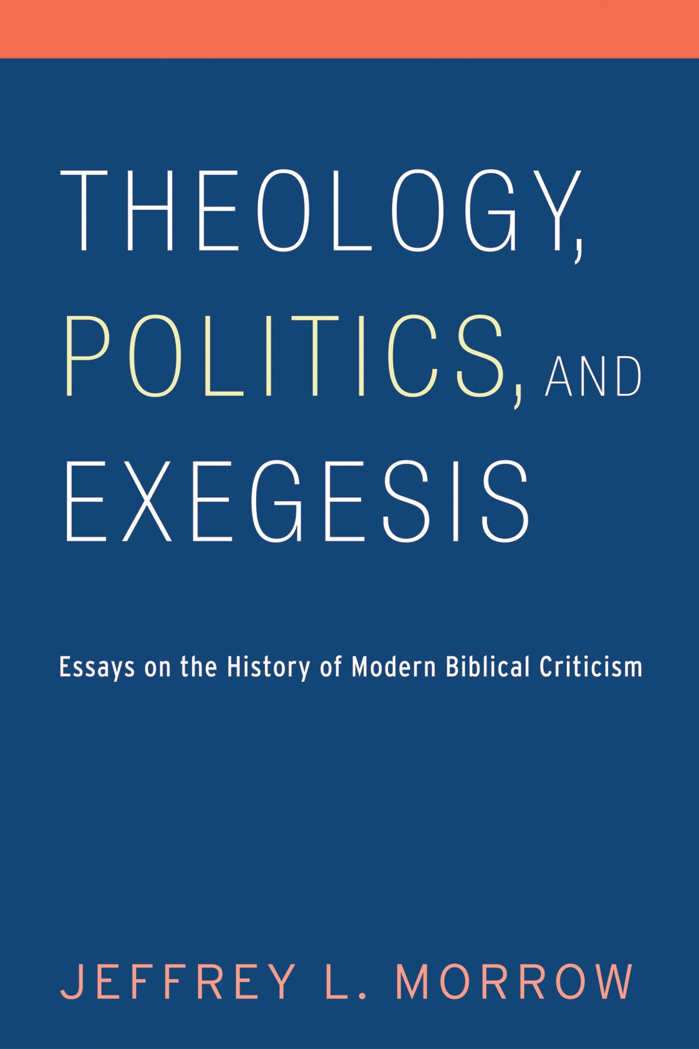 Theology, Politics, and Exegesis: Essays on the History of Modern Biblical Criticism