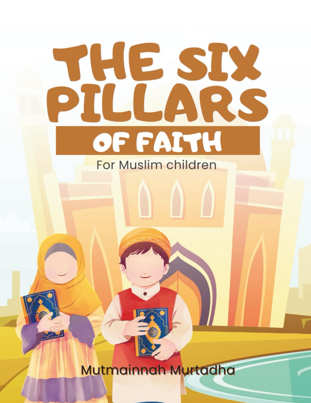 The six pillars of Faith for Muslim Children
