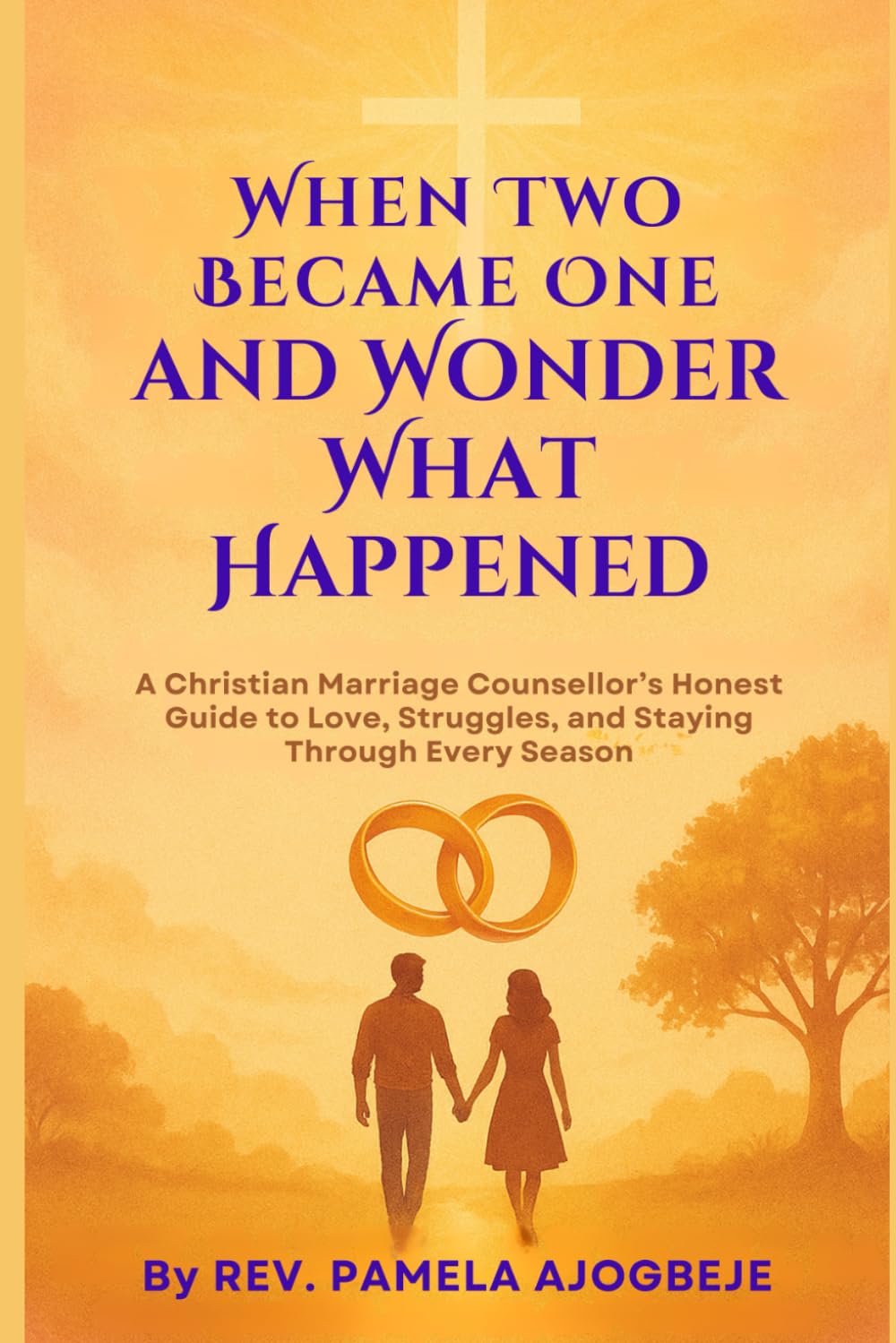When Two Became One - and Wonder What Happened: A Christian Marriage Counsellor’s Honest Guide to Love, Struggles and Staying Together Through Every Season