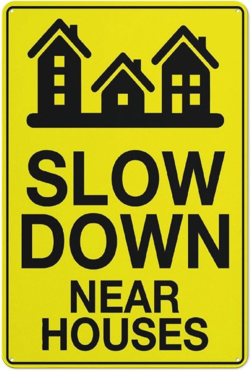 Slow Down Near Houses Rust Free Aluminum Sign - UV Printed, Weatherproof Decor with Pre-Drilled Holes for Home, Neighborhood - 12x16 Inch​