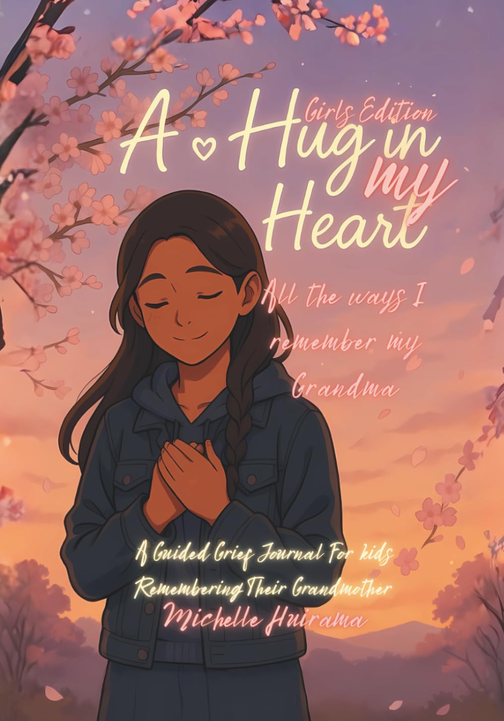 A Hug in My Heart - All the ways I remember my Grandma - Girls Edition: A Guided Grief Journal For kids Remembering Their Grandmother