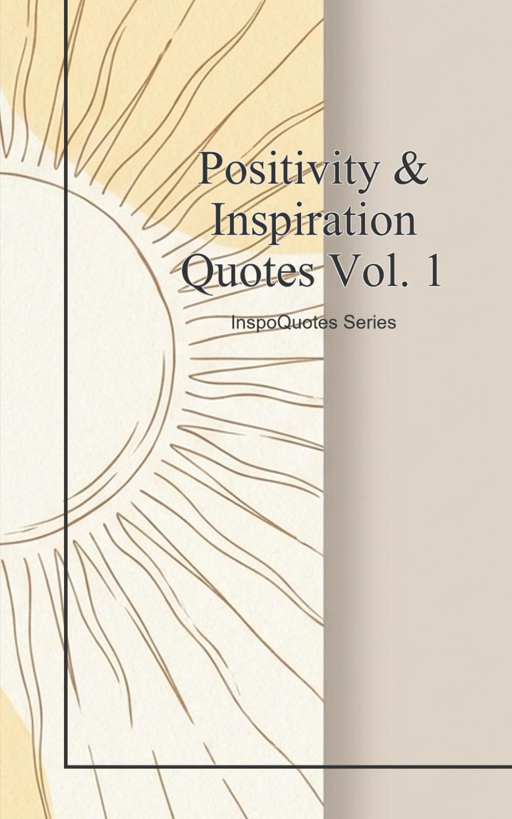 Positivity & Inspiration Quotes Vol. 1: Daily Wisdom and Inspiration