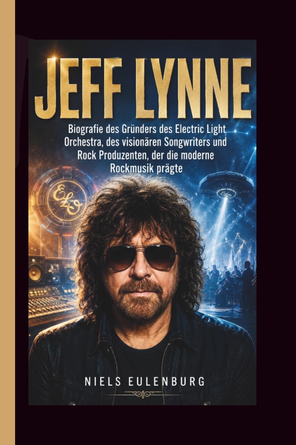 JEFF LYNNE: Biografie des Gründers des Electric Light Orchestra, des visionären Songwriters und Rock Produzenten, der die moderne Rockmusik prägte
