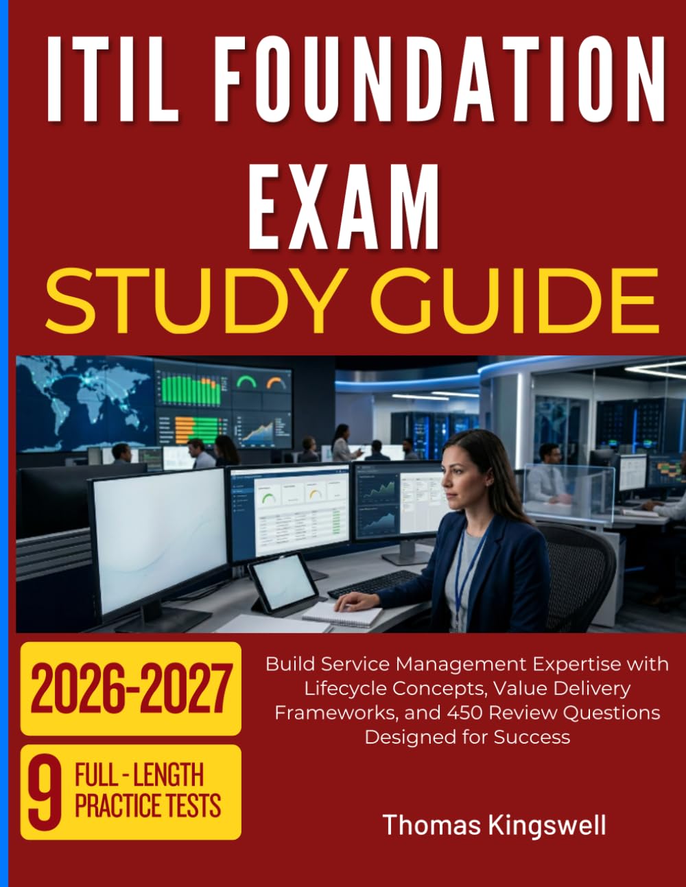 ITIL FOUNDATION EXAM STUDY GUIDE 2026-2027: Build Service Management Expertise with Lifecycle Concepts, Value Delivery Frameworks, and 450 Review Questions Designed for Success
