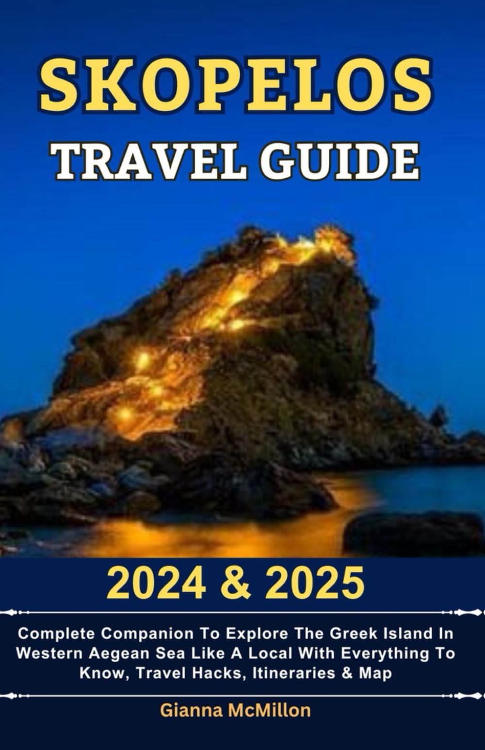 Skopelos Travel Guide: 2024 & 2025 Complete Companion To Explore The Greek Island In Western Aegean Sea Like A Local With Everything To Know, Travel ... Guides To Explore Locally With Travel Hacks)