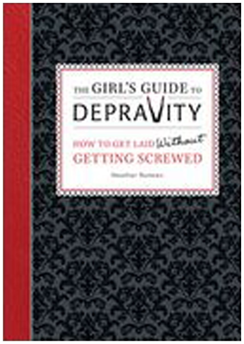 Buy The Girl's Guide to Depravity: How to Get Laid Without Getting Screwed — BookShops.in