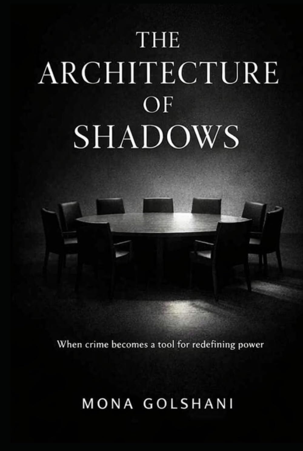 The architecture of shadows: When crimes becomes a tool for redefining power