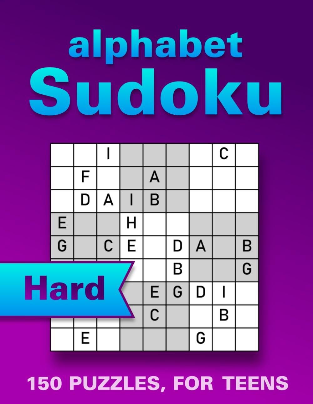 Sudoku with Letters Puzzle Book for Teens: 150 Hard Large Print Puzzles to Boost Memory, Focus and Relaxation, Wordoku / Alphabet Sudoku, (with Solutions)