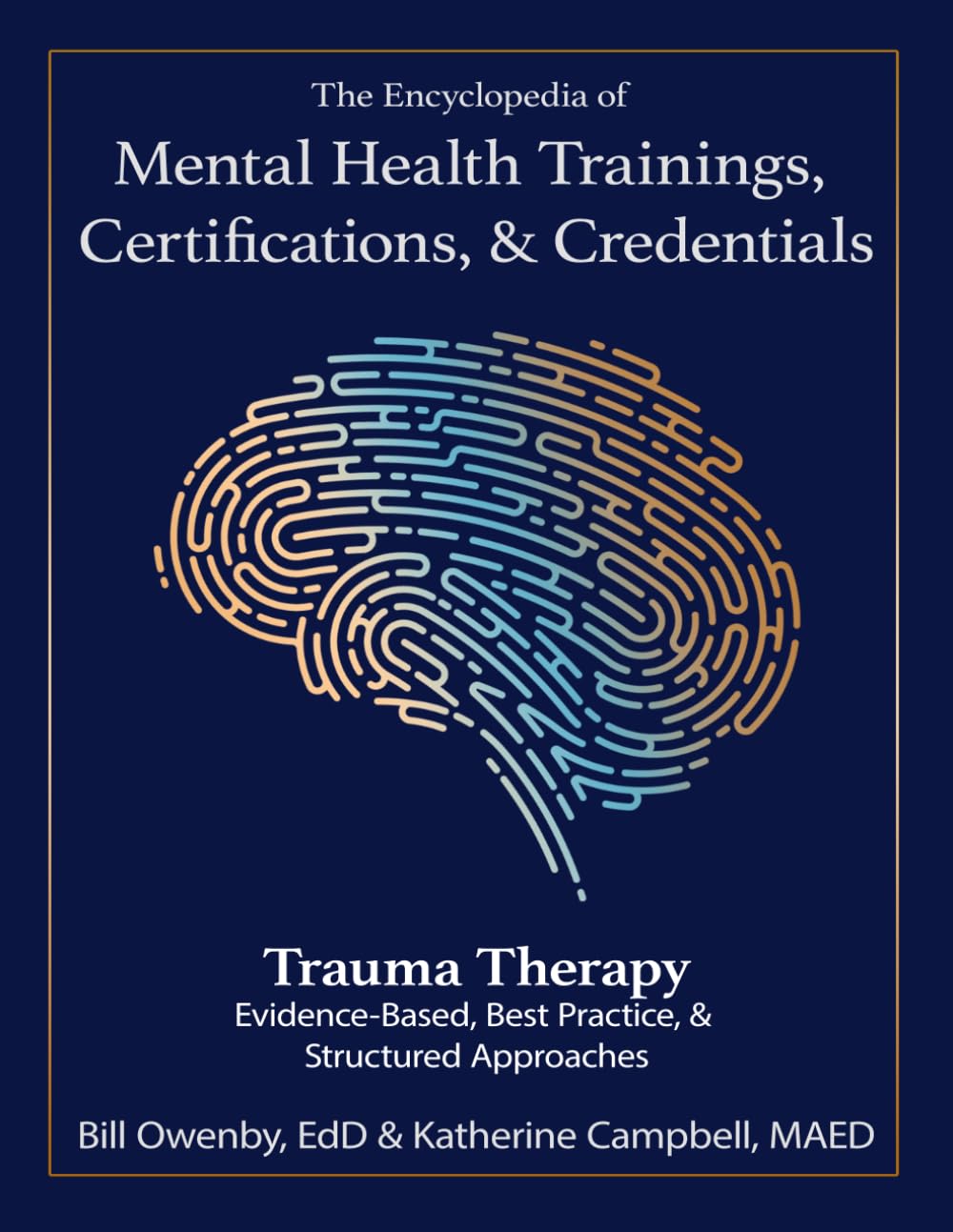 The Encyclopedia of Mental Health Trainings, Certifications, & Credentials: Trauma Therapy: Evidenced-Based, Best Practice, & Structured Approaches