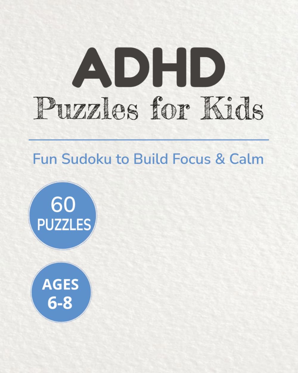 ADHD Puzzles for Kids: Sudoku Puzzles for Kids Ages 6–8 to Build Focus & Calm