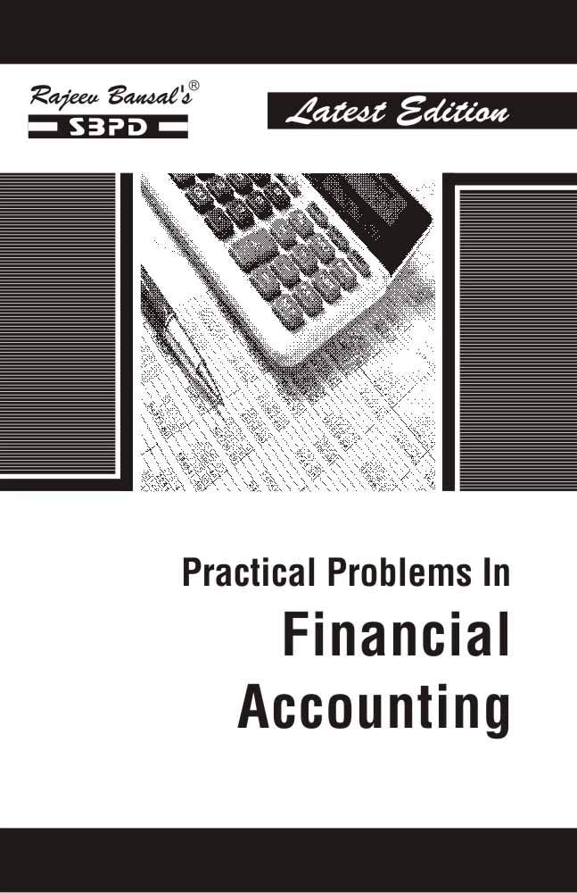 Practical Problems in Financial Accounting by Dr. S.K. Singh, Dr. S.K. Gupta, Dr. Ajit Kumar [English]