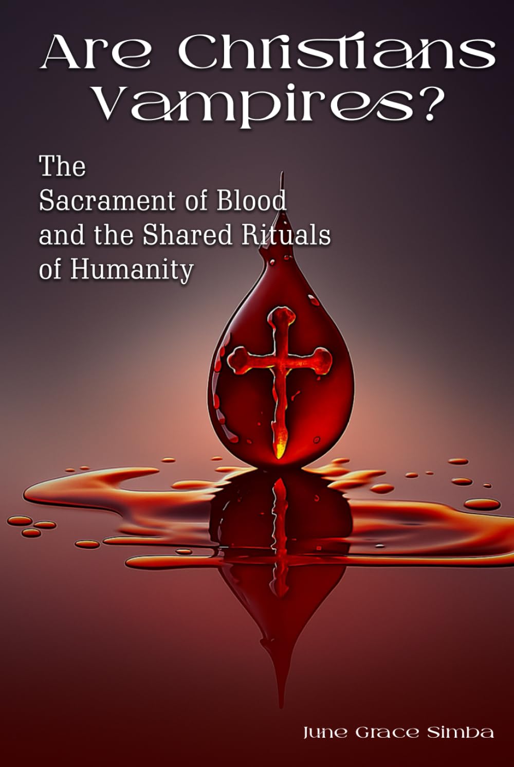 Are Christians Vampires?: The Sacrament of Blood and the Shared Rituals of Humanity