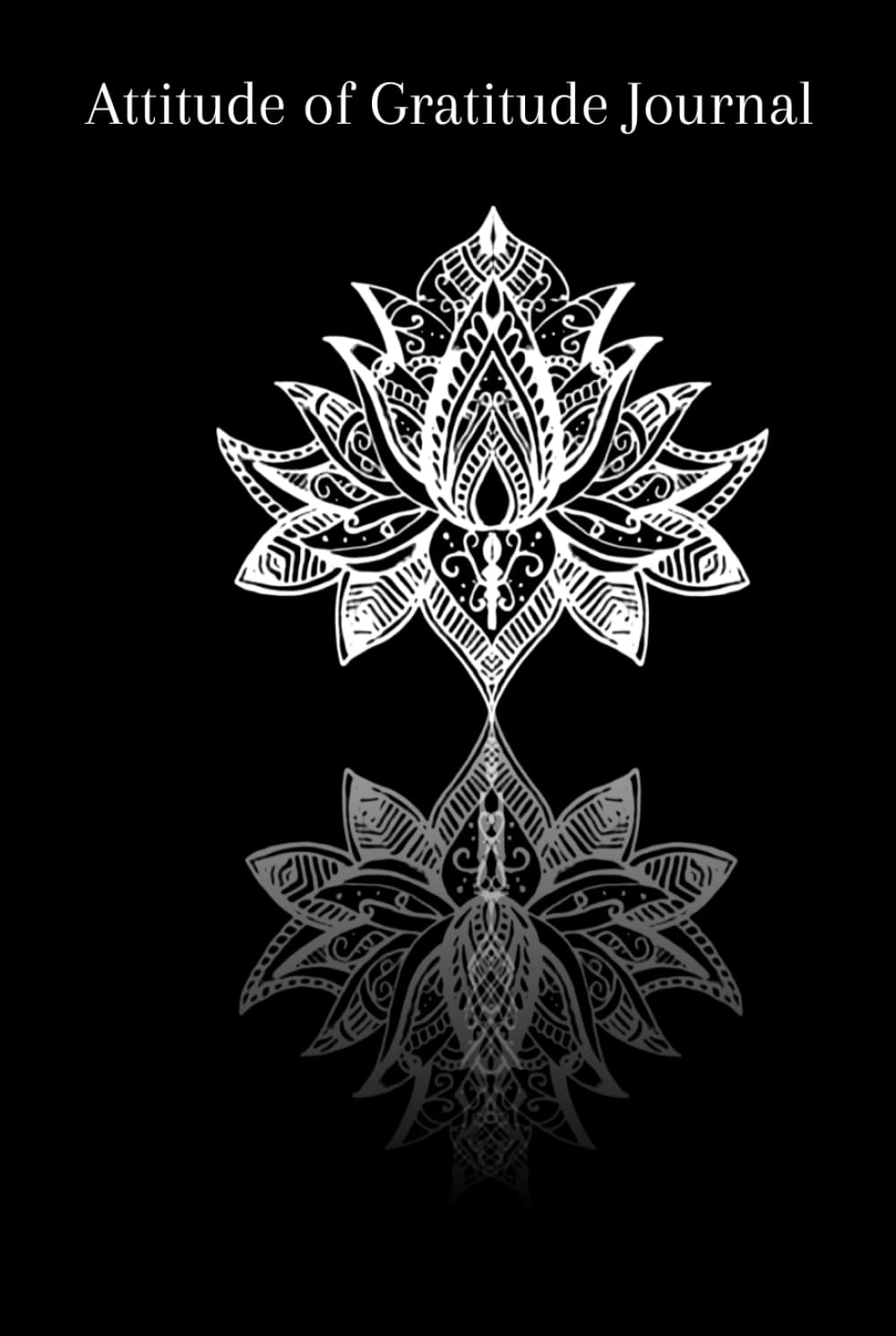 Attitude of Gratitude Journal: Train Your Mind to See the Good in Everything