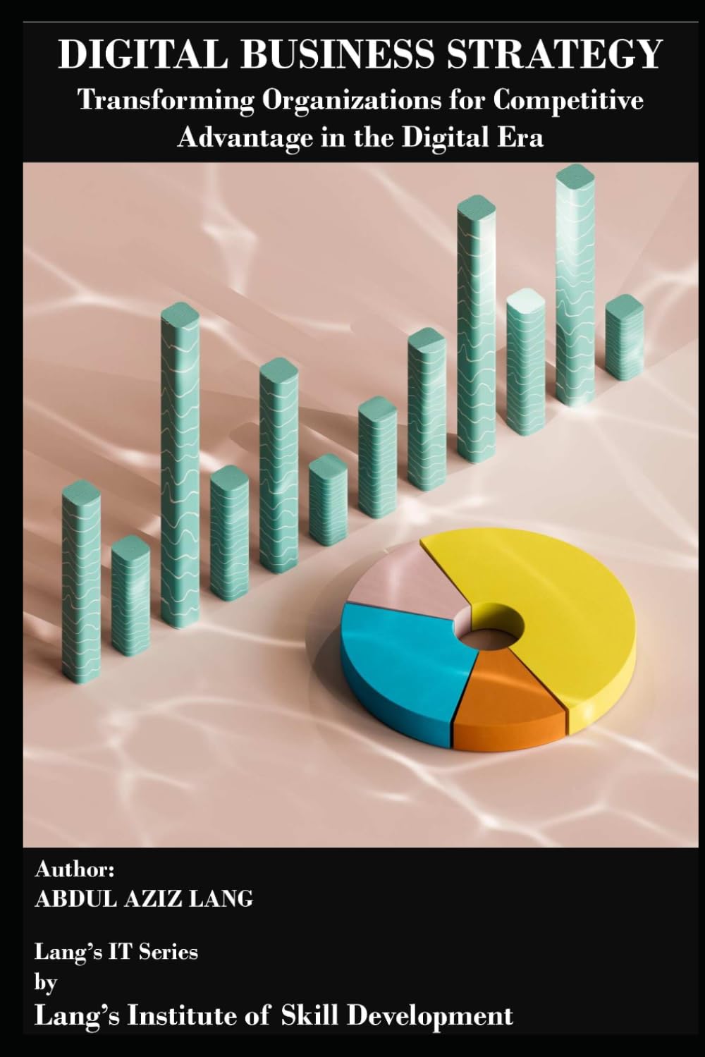Digital Business Strategy: Transforming Organizations for Competitive Advantage in the Digital Era (IT)