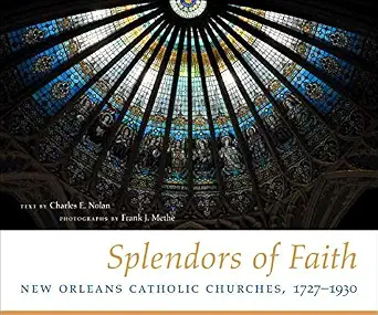 Splendors of Faith: New Orleans Catholic Churches, 1727-1930 Splendors of Faith: New Orleans Catholic Churches, 1727-1930 book cover