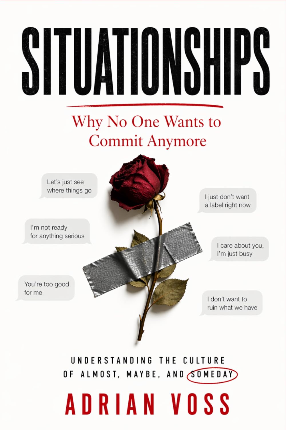 Situationships: Why Nobody Wants to Commit Anymore and What to Do When You Are Stuck in the Almost
