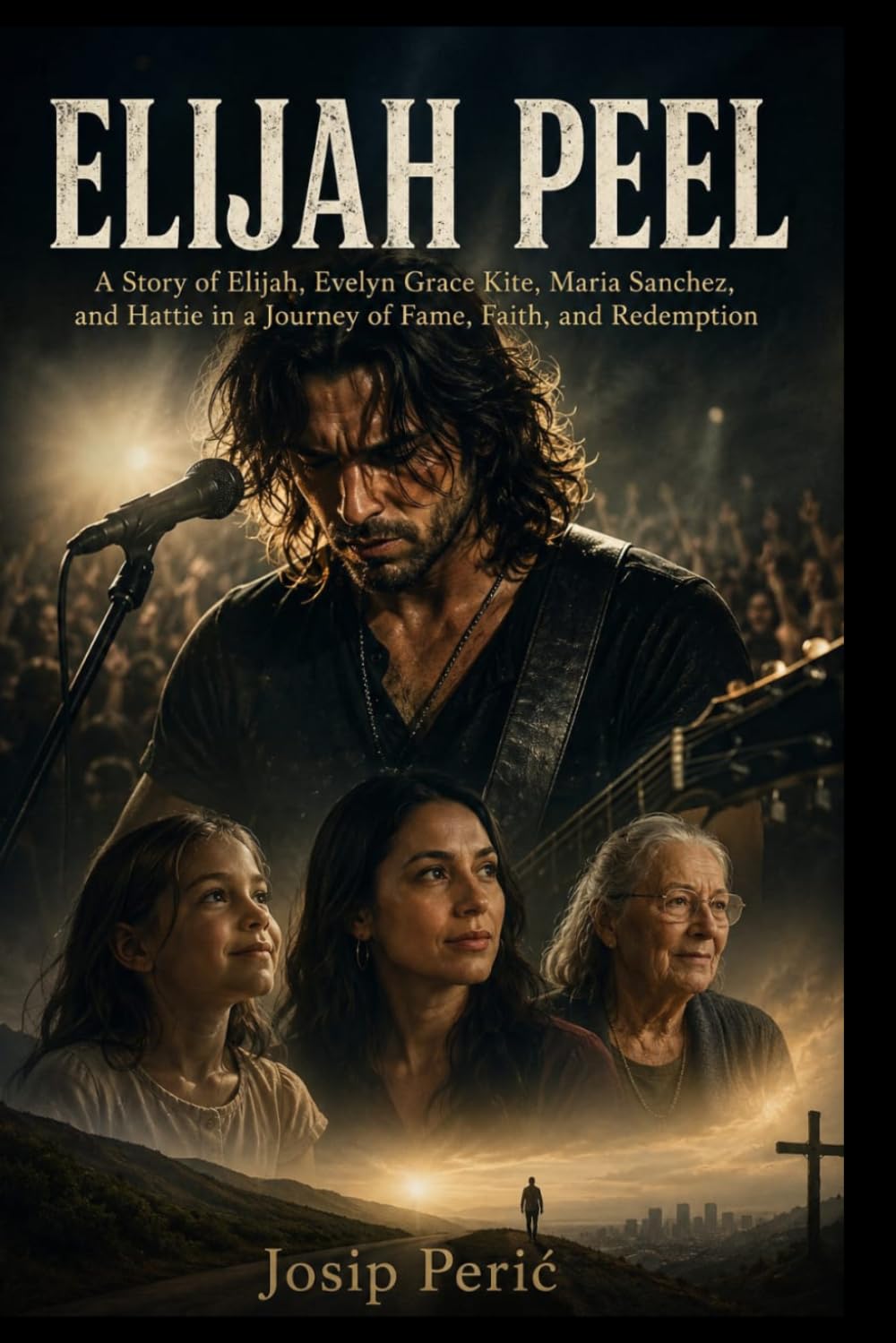 ELIJAH PEEL: A Story of Elijah, Evelyn Grace Kite, Maria Sanchez, and Hattie in a Journey of Fame, Faith, and Redemption
