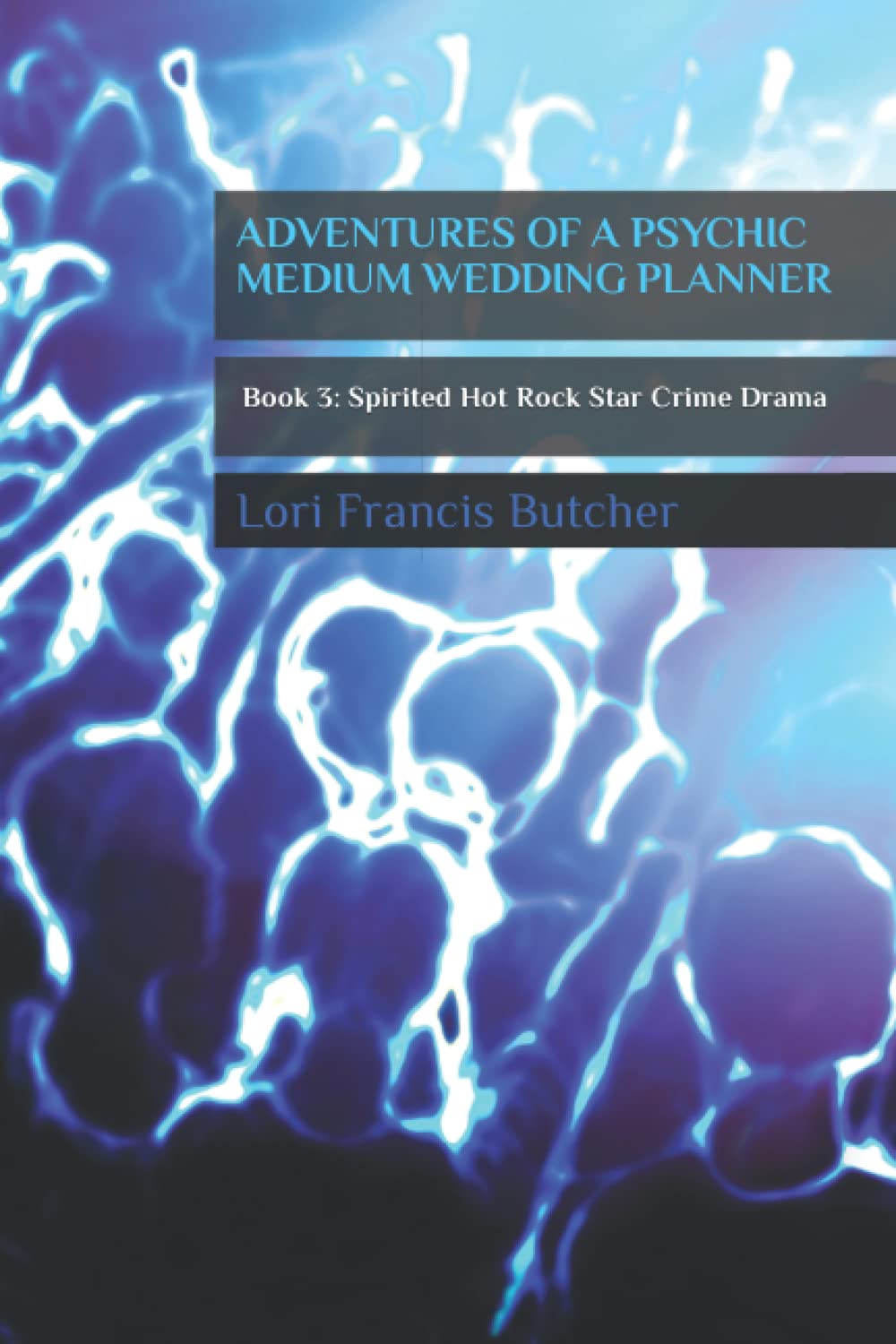 ADVENTURES OF A PSYCHIC MEDIUM WEDDING PLANNER: Book 3: Spirited Hot Rock Star Crime Drama