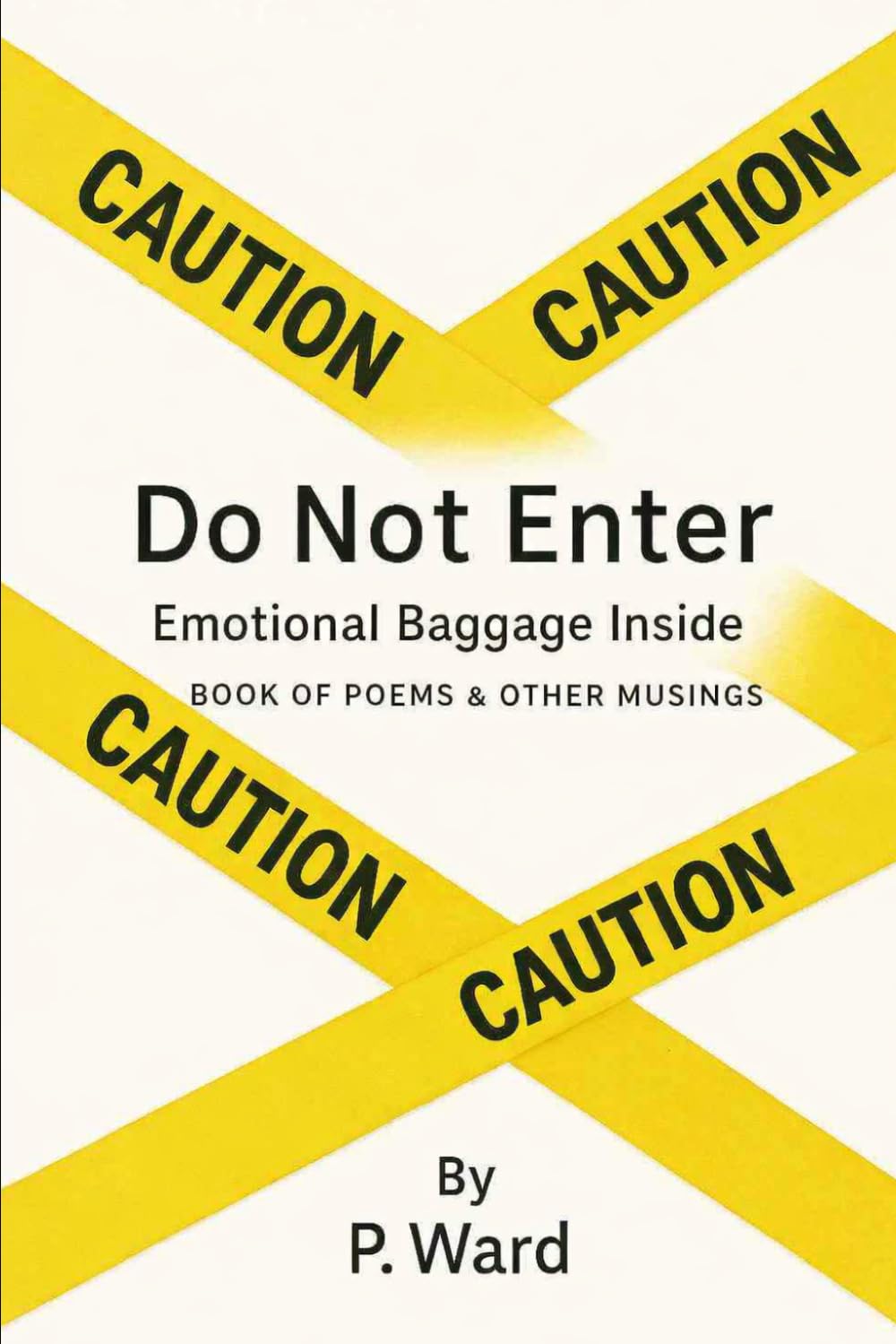 Do Not Enter: Emotional Baggage Inside: A Book of Poems & Other Musings