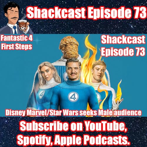 Page de couverture de Fantastic 4: First Steps & Disney Marvel/Star Wars seeks Male audience again | Shackcast Episode 73