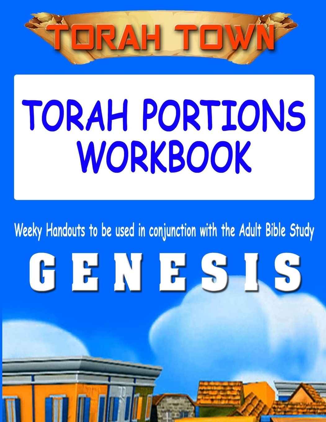 Torah Town Torah Portions Workbook GENESIS: Torah Town Torah Portions Workbook GENESIS