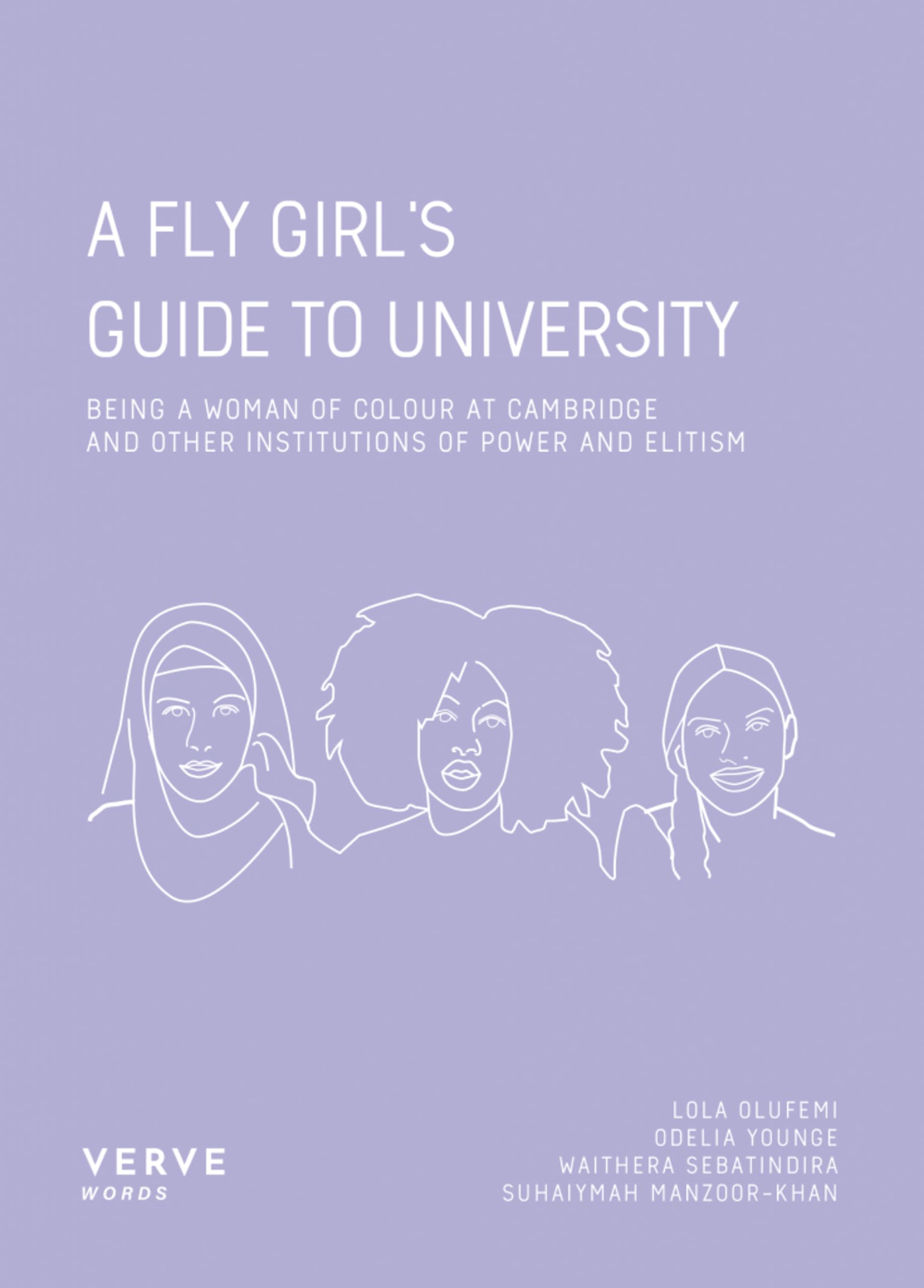 A Fly Girl's Guide To University: Being a Woman of Colour at Cambridge and Other Institutions of Elitism and Power: Being a Woman of Colour At Cambridge and Institutions of Power and Elitism