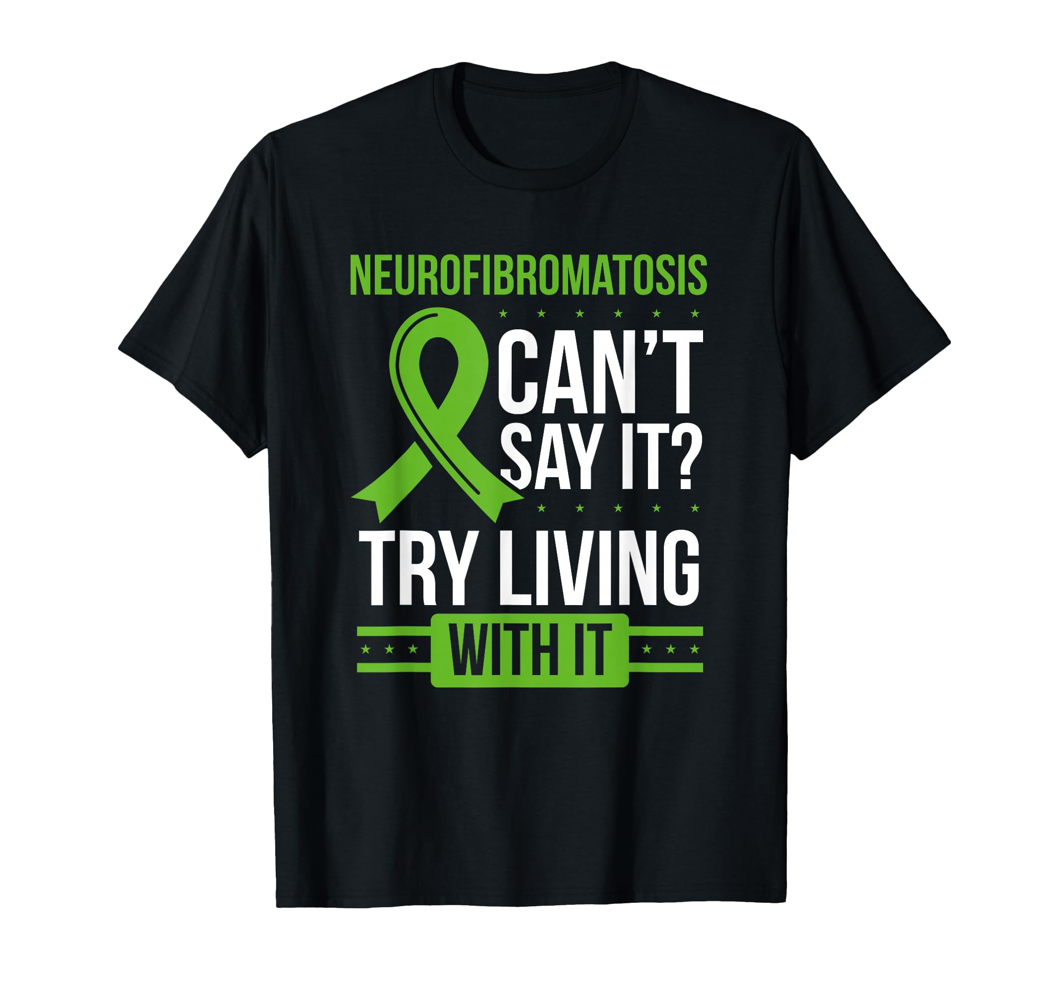 Neurofibromatosis Awareness Cant say it Try living with it T-Shirt