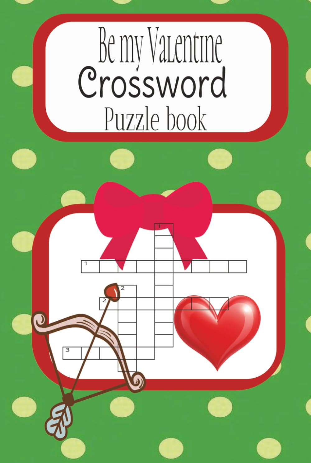 Be my Valentine cross word puzzle book: A fun and Romantic puzzle book for love, laughter and relaxation