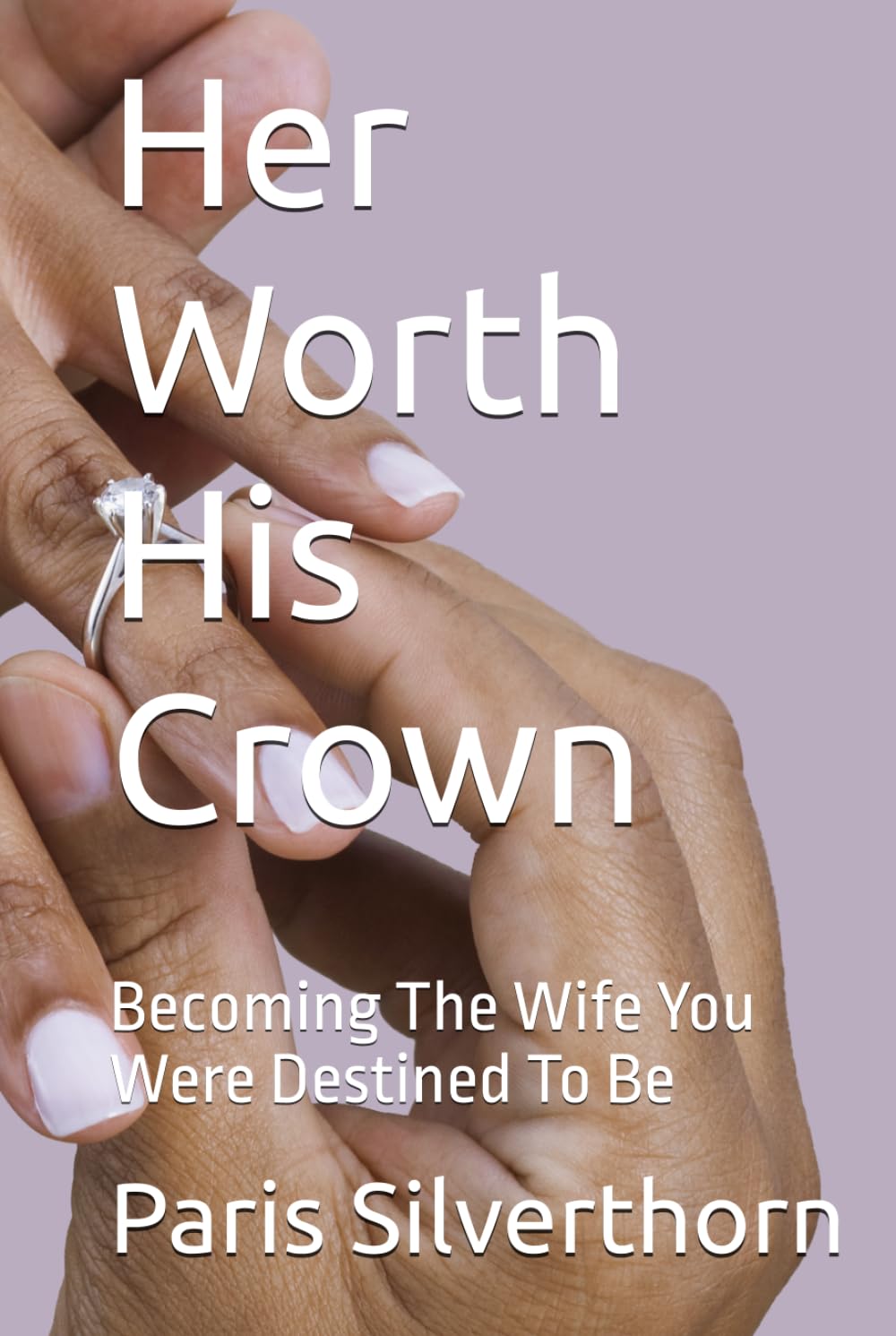 Her Worth His Crown: Becoming The Wife You Were Destined To Be