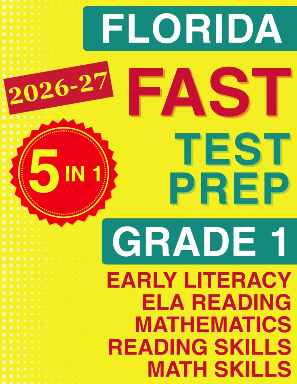 Florida FAST Test Prep Grade 1: The Ultimate 5-in-1 Workbook for Literacy, Reading, and Math — Featuring Full-Length Tests and Topic-by-Topic Practice (Florida FAST Assessment Practice - Grade 1)