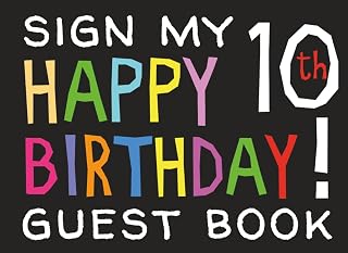 Sign My Happy 10th Birthday Guest Book: Birthday Activity and Keepsake Guest Book for 10 year olds (Birthday Party Activities, Games, Presents)