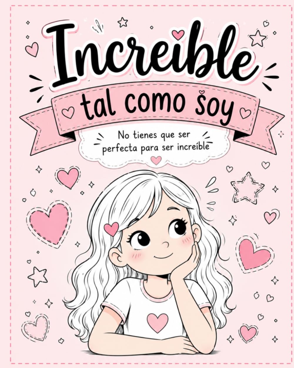 Increíble tal como soy: No tienes que ser perfecta para ser increíble (Creciendo conmigo)