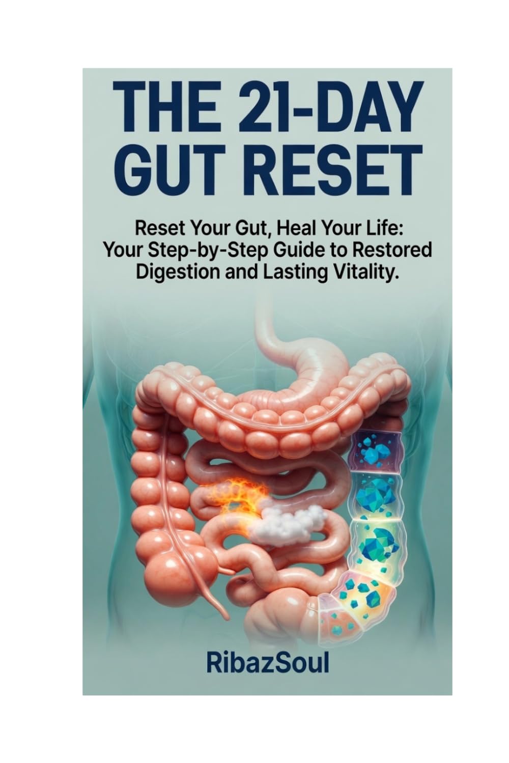 The 21-Day Gut Reset: Reset your Gut, Heal your Life